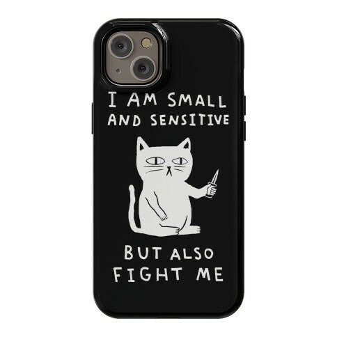I Am Small And Sensitive But Also Fight Me Cat Phone Case